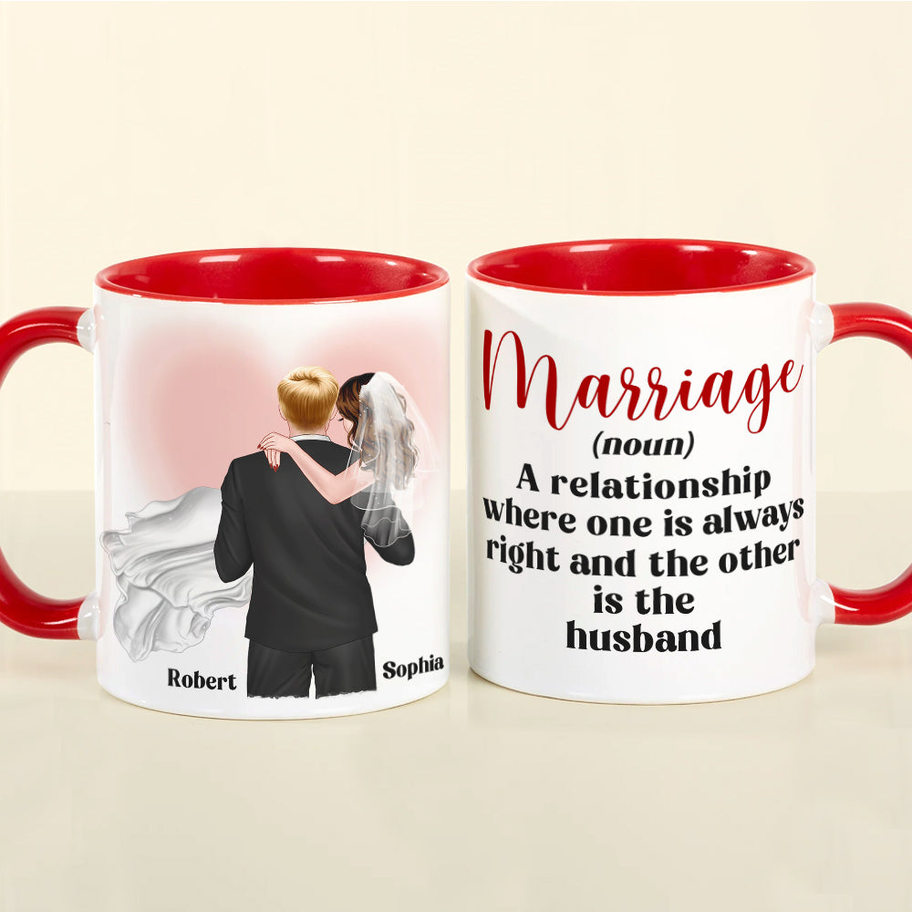 Marriage A Relationship Where One Is Always Right-Gift For Couples-Personalized Coffee Mug- Wedding Gifts