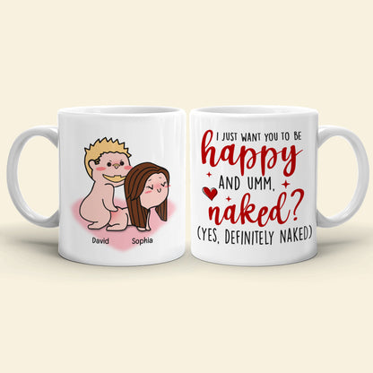 I Just Want You To Be Happy-Personalized Coffee Mug- Gift For Couple- Funny Couple Coffee Mug