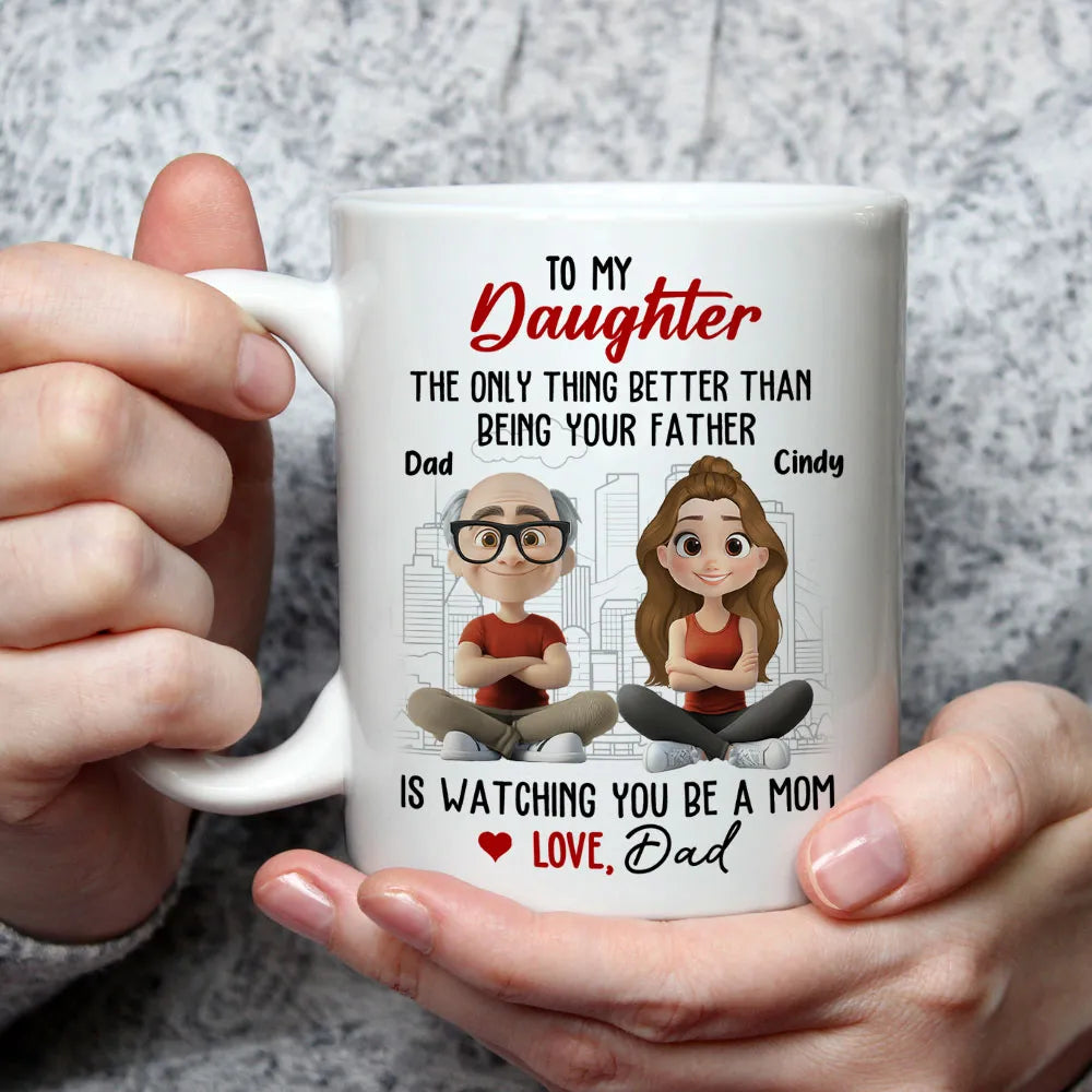 Watching You Be a Mom - Emotional Gift for Daughter - Custom Ceramic Mug for a Special Father-Daughter Connection