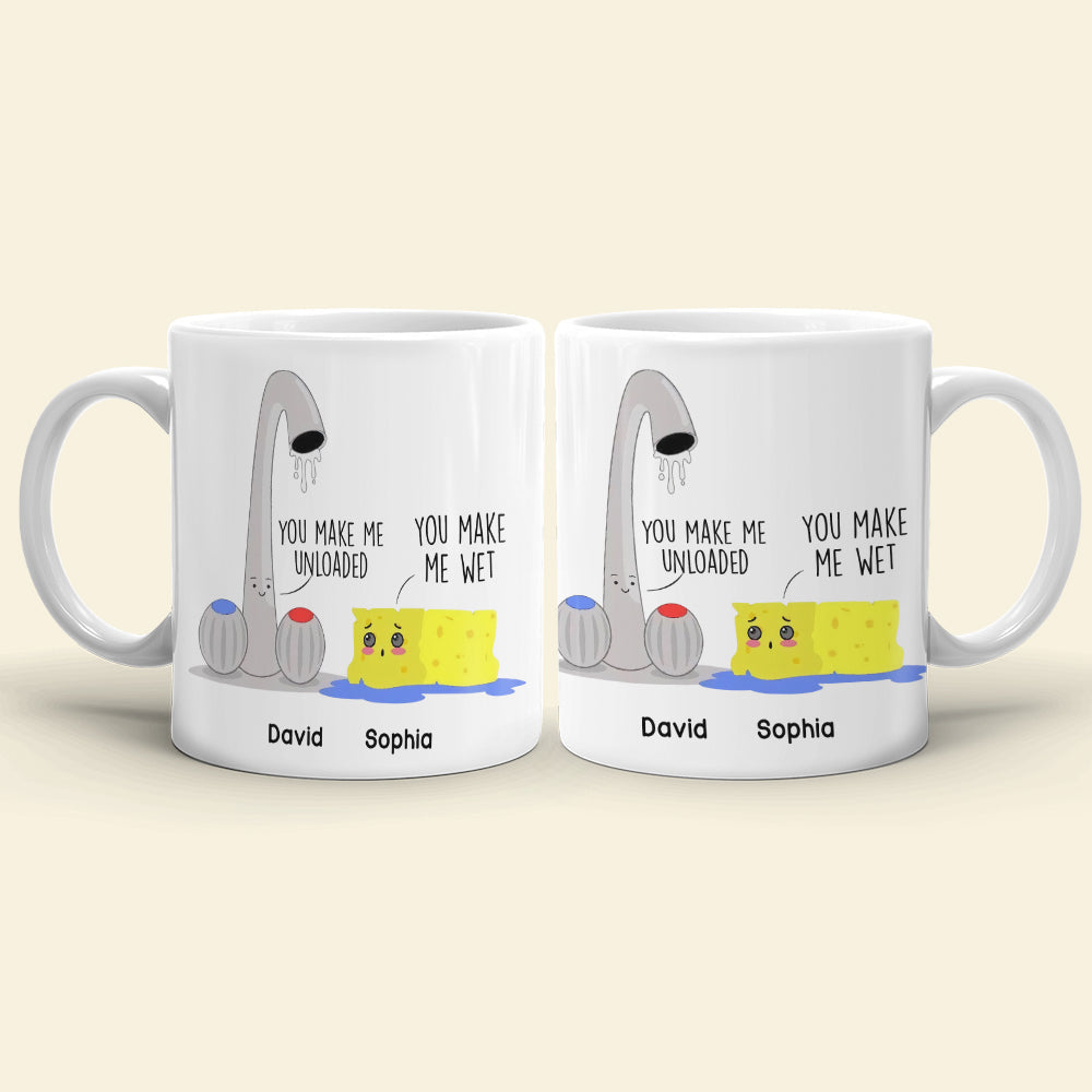 You Make Me Unloaded You Make Me Wet Personalized Naughty Couple Mug, Gift For Couple