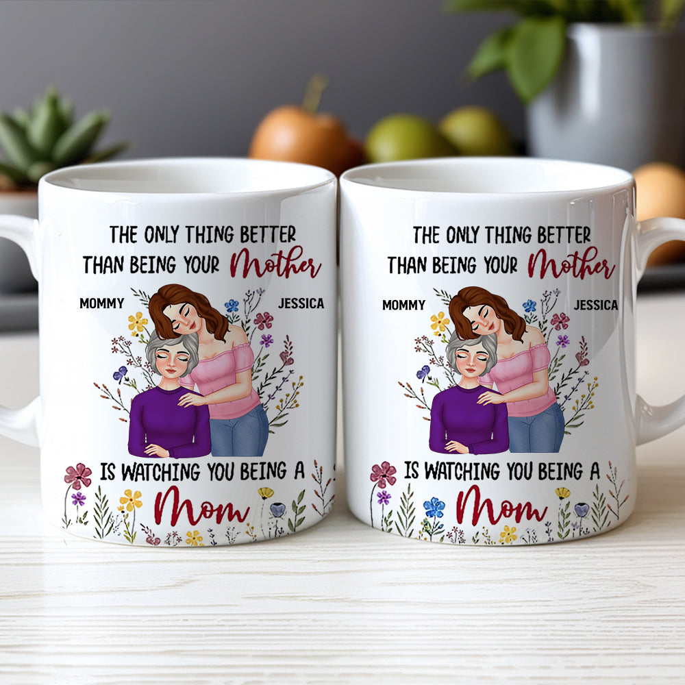 Personalized Mom Mug 'The Only Thing Better Than Being Your Mother is Watching You Being a Mom' Custom Gift for Mother or Daughter