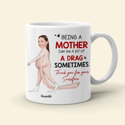 Being A Mother Can Be A Bit Of A Drag Sometimes, Gift For Mom, Personalized Mug, Funny Custom Photo Mother Mug