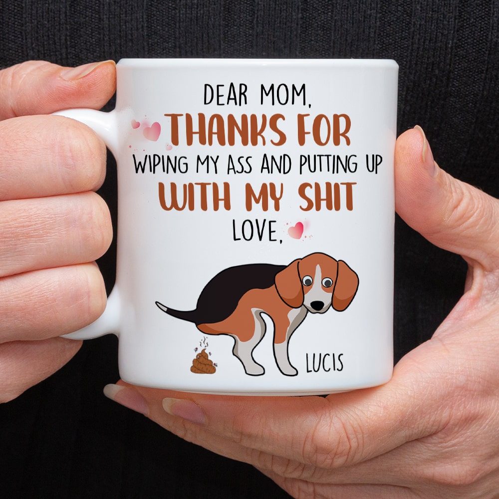 Thanks For Wiping My Ass And Putting Up With My Shit, Gift For Dog Lovers, Gift For Family, Personalized Coffee Mug, Family Mug