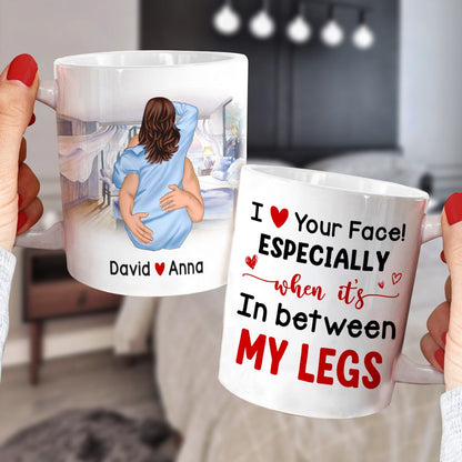 I Love Your Face Especially When It's In Between My Legs Personalized Couple Mug, Gift For Couple