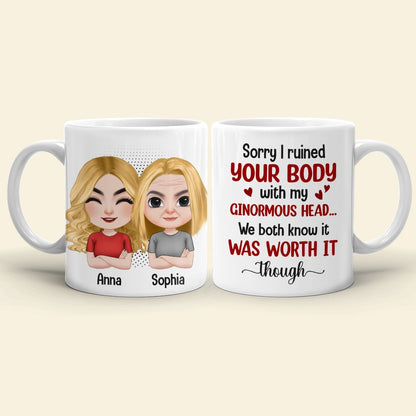 Mother, Mom Sorry I Ruined Your Body With My Ginormous Head, Personalized Mug, Gift For Mother