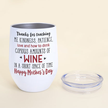 Thanks For Teaching Me Kindness, Gift For Mom, Personalized Wine Tumbler, Mother's Day Gift