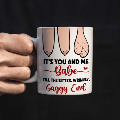 It's You And Me Babe Till The Bitter Wrinkly Saggy End, Personalized Funny Old Couple Mug