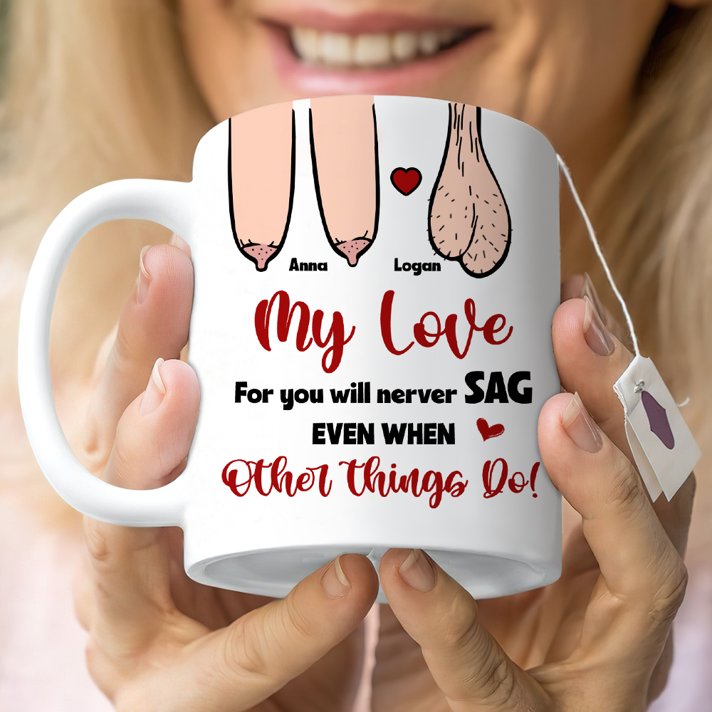 My Love For You Will Never Sag Even When Other Things Do, Personalized Couple Mug, Funny Gift