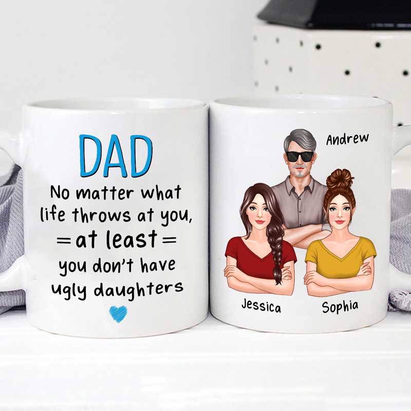 Dad At Least You Don't Have Ugly Children Real Man Personalized Mug