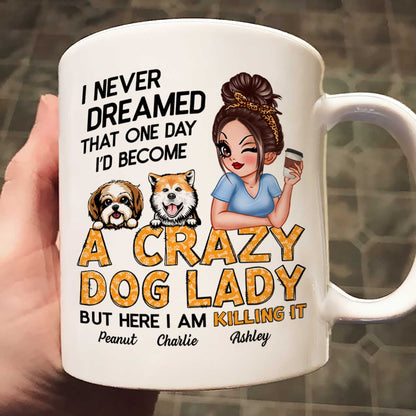 Never Dreamed One Day Become A Crazy Dog Lady Sassy Dog Mom Personalized Mug