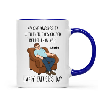 No One Watching TV With Eyes Closed Better Than You Happy Father's Day Personalized Mug