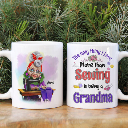 The Only Thing I Love More Than Sewing Is Being A Grandma Personalized Sewing Grandma Mug