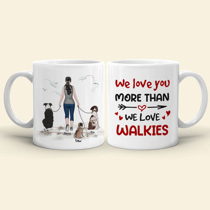 We Love You More Than We Love Walkies - Personalized Mug - A Girl Walking With Dogs Mug - Gift For Dog Lovers