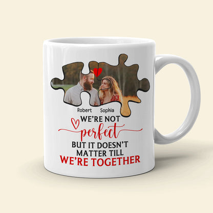 Couple We're Not Perfect But It Doesn't Matter Till We're Together, Personalized White Mug - Upload Image