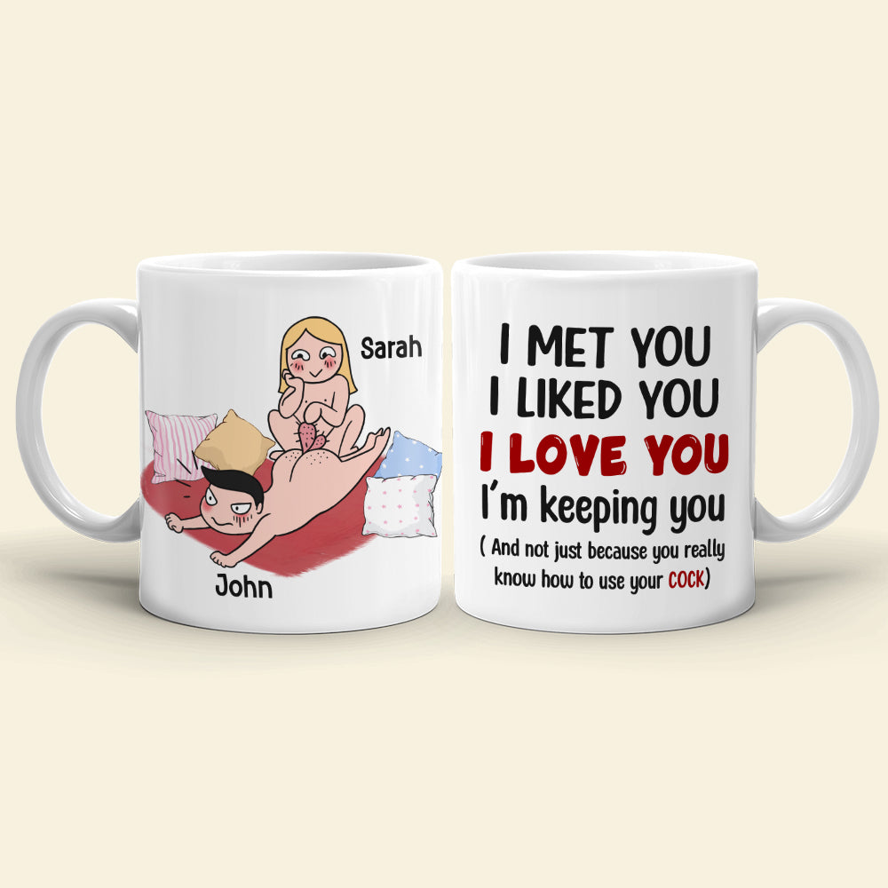 I Met You I Liked You I Love You I'm Keeping You - Personalized Funny Couple Mug - Gift For Couple