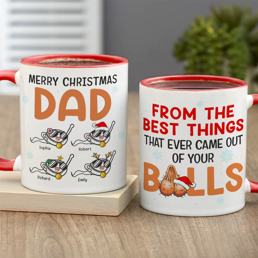 Dad The Best Things That Ever Came Out Of Your Balls, Personalized Accent Mug