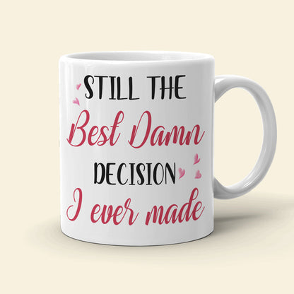 Personalized Couple White Mug, Still The Best Damn Decision I Ever Made