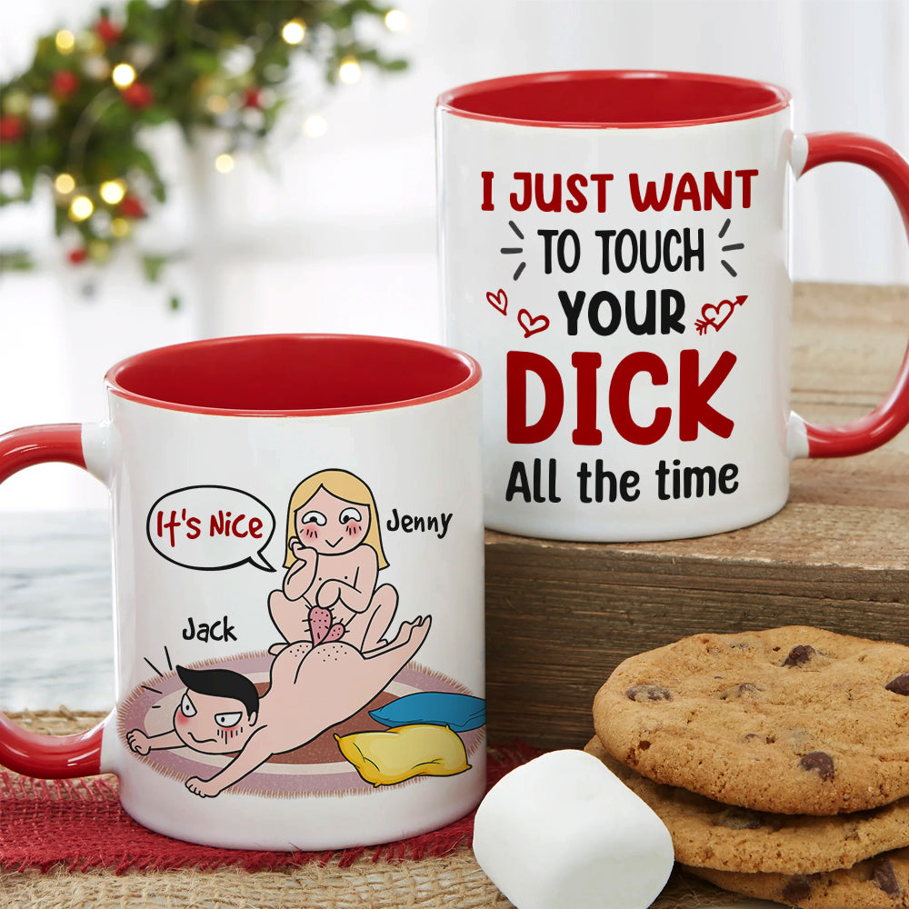 I Just Want To Touch Your Dick All The Time - Personalized Funny Couple Mug - Gift For Couple