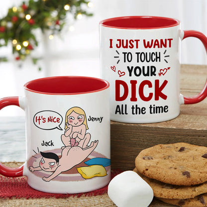 I Just Want To Touch Your Dick All The Time - Personalized Funny Couple Mug - Gift For Couple