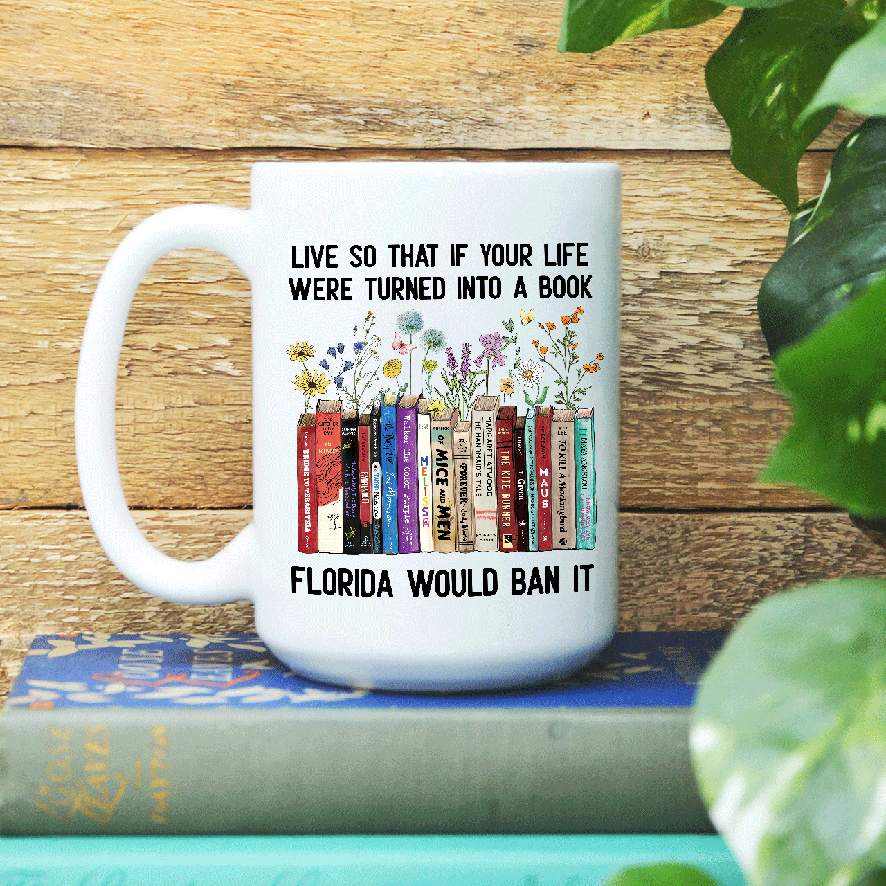 Live So That If Your Life Were Turned In To A Book Florida Would Ban It Book Lovers Gift Mug