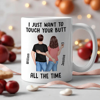 "I Just Want to Touch Your Butt All the Time" Mug Funny Personalized Coffee Cup for Couples