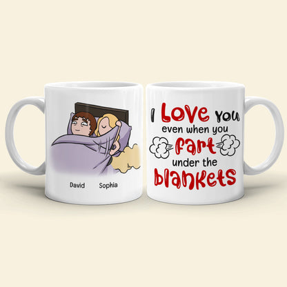 I Love You Even When You Fart Under The Blankets-Personalized Coffee Mug- Gift For Couple- Funny Couple Mug