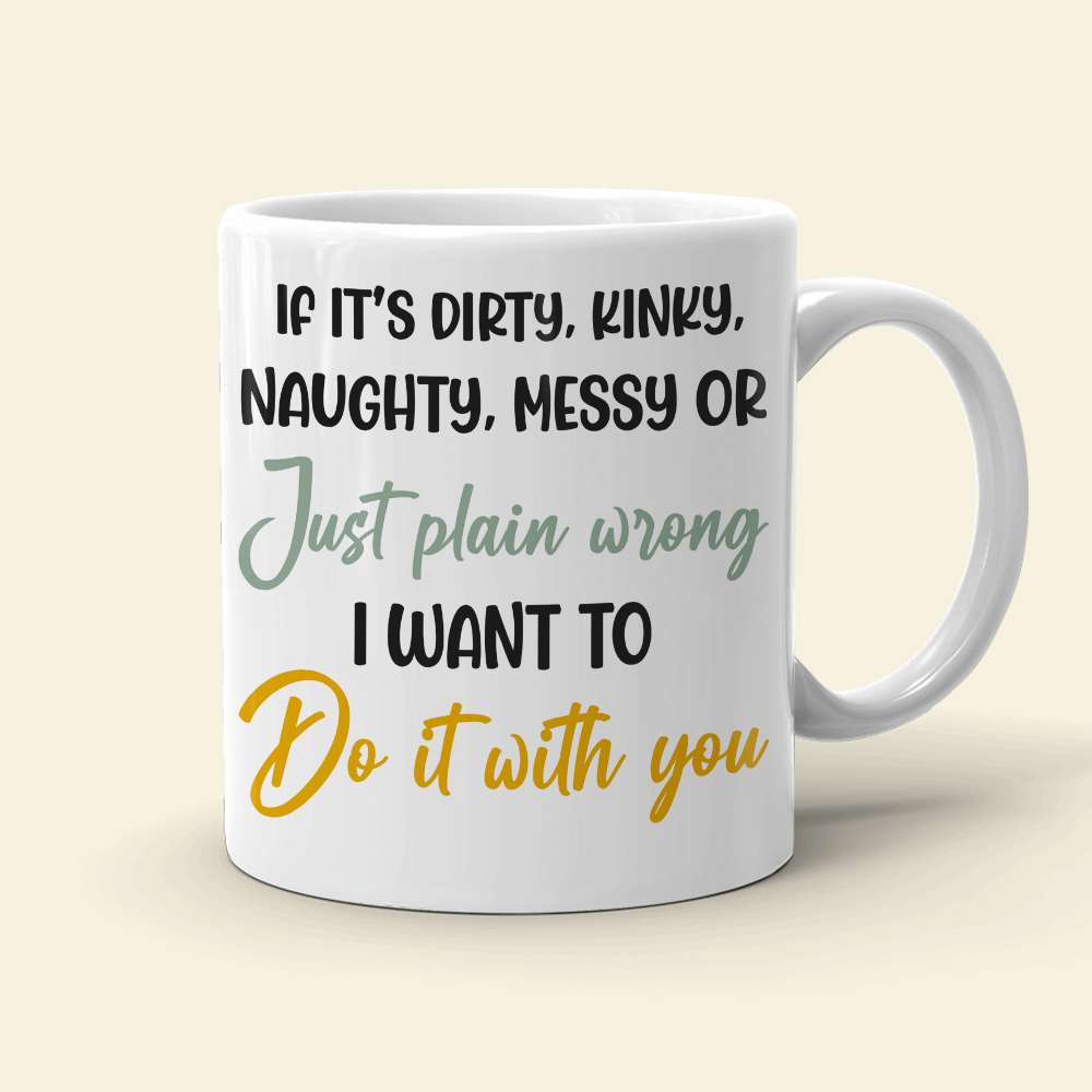 If It's Dirty Kinky Naughty Messy Couple Personalized White Mug
