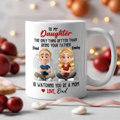 Watching You Be a Mom - Emotional Gift for Daughter - Custom Ceramic Mug for a Special Father-Daughter Connection