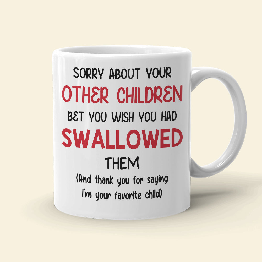 Funny Sperm Mom Personalized Gifts Sorry About Your Other Children White Mug