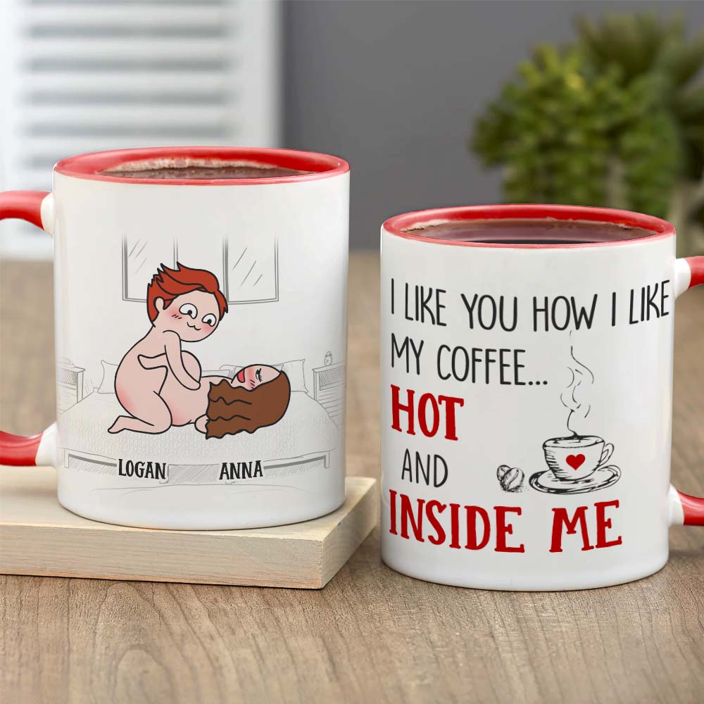 I Like You How I Like My Coffee Hot And Inside Me, Personalized Couple Mug - Gift For Couple