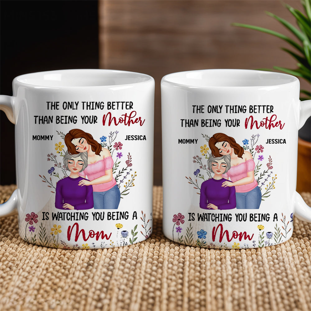Personalized Mom Mug 'The Only Thing Better Than Being Your Mother is Watching You Being a Mom' Custom Gift for Mother or Daughter