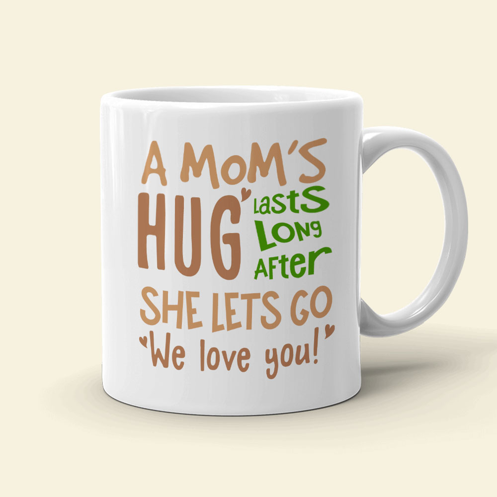 A Mom's Hug Lasts Long After Personalized Mug, Gift For Mom