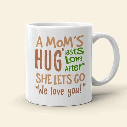 A Mom's Hug Lasts Long After Personalized Mug, Gift For Mom