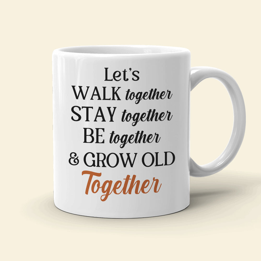 Let's Walk Together Stay Together & Grow Old Together Personalized Old Couple Mug, Gift For Couple