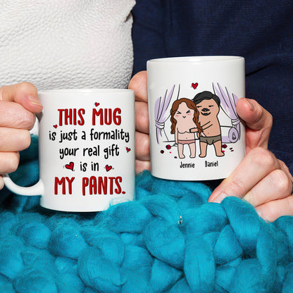This Mug Is Just Formality Your Real Gift Is In My Pants, Personalized Coffee Mug, Gift For Couple, Valentine's Gifts