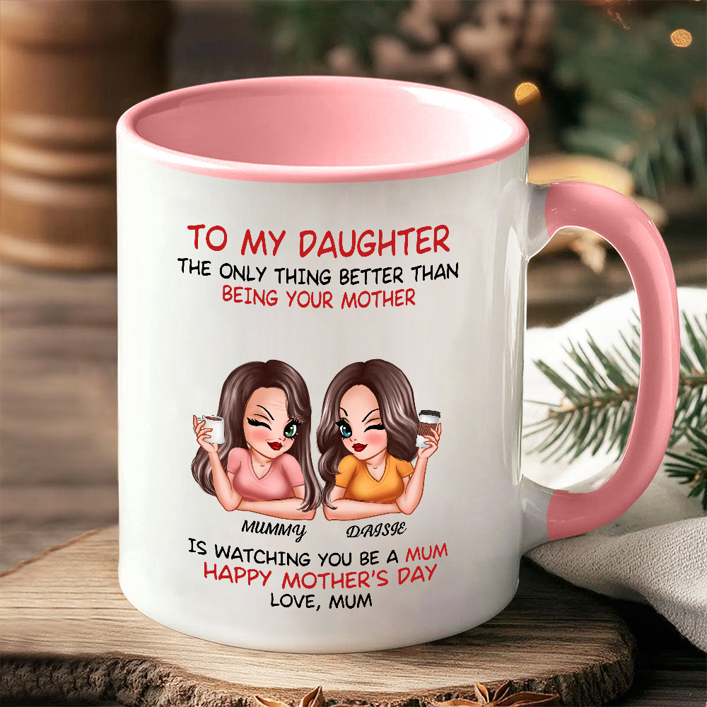 The Only Thing Better Than Being Your Mother Custom Ceramic Mug for Daughter, Perfect for Mother or Daughter