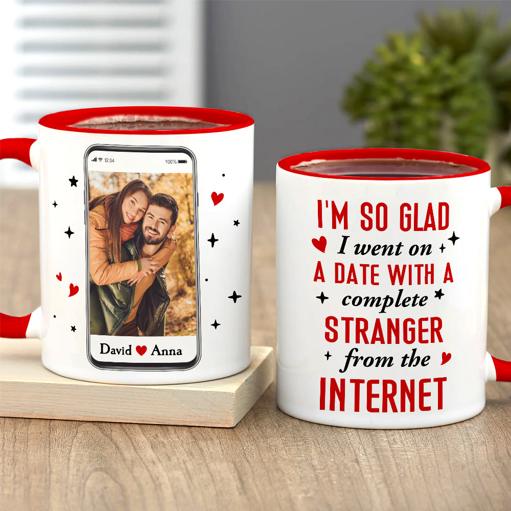 I Went On A Date With A Complete Stranger From The Internet, Custom Photo Accent Mug, Gift For Couple, Valentine's Gifts