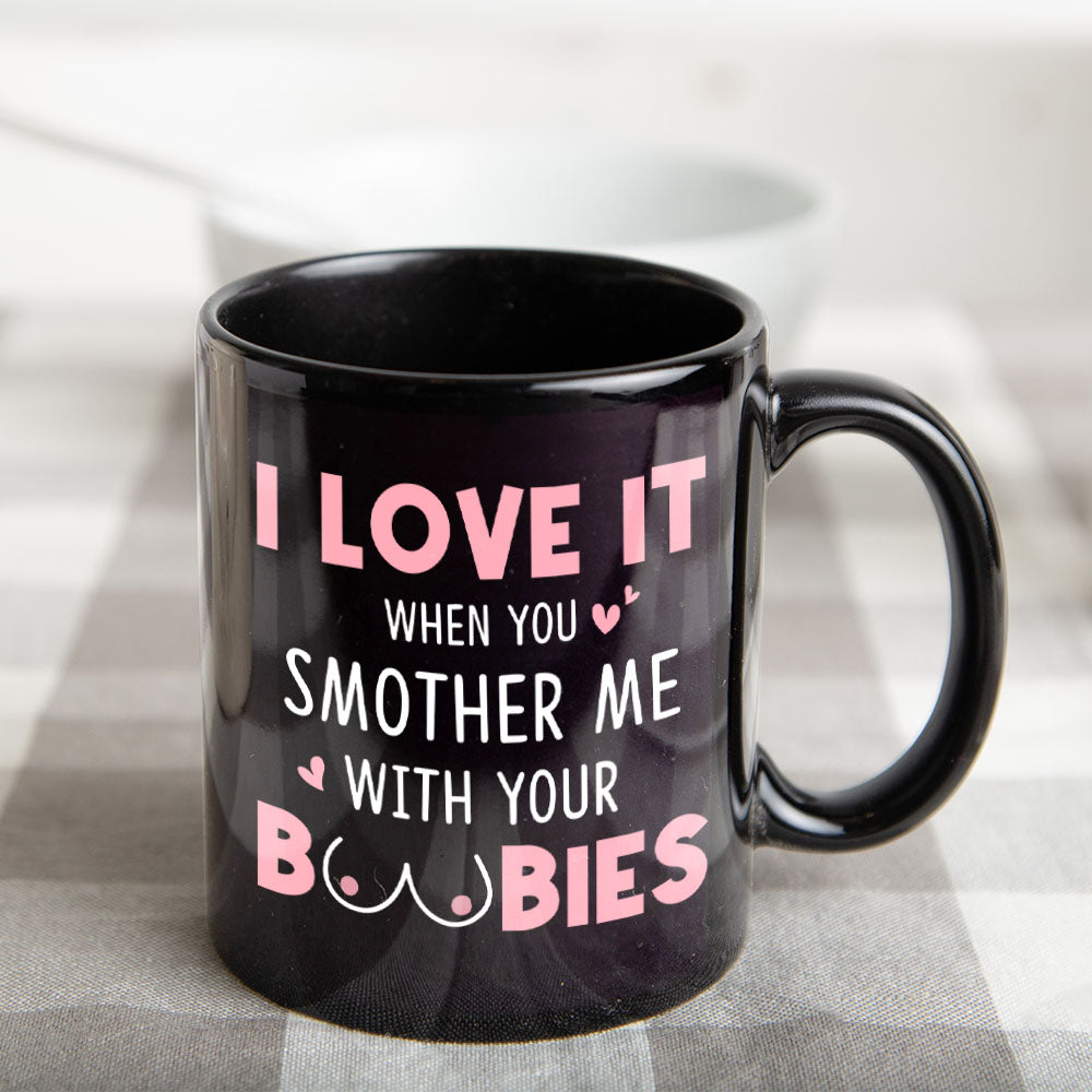 I Love It When You Smother Me-Personalized Coffee Mug- Gift For Couple- Funny Couple Mug