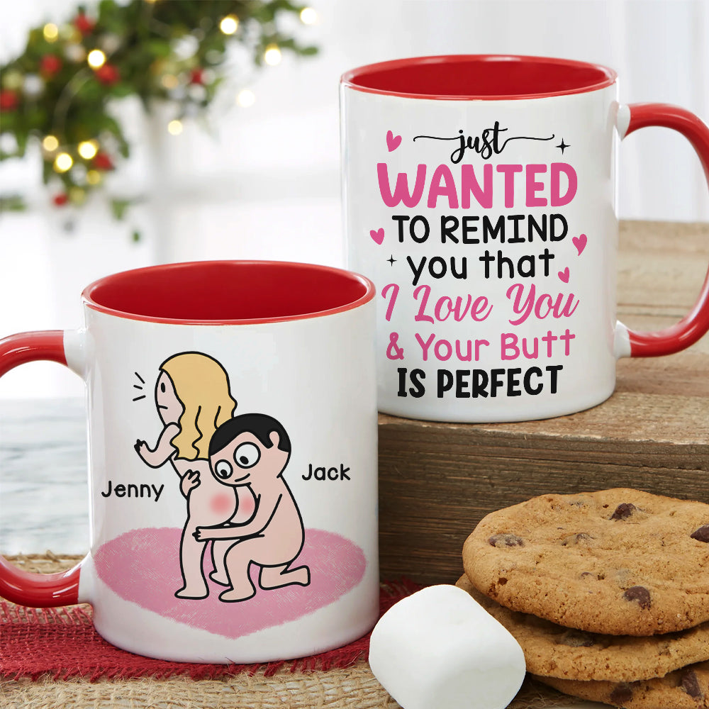 Just Wanted To Remind You That I Love You & Your Butt Is Perfect - Personalized Butt Couple Mug - Gift For Couple
