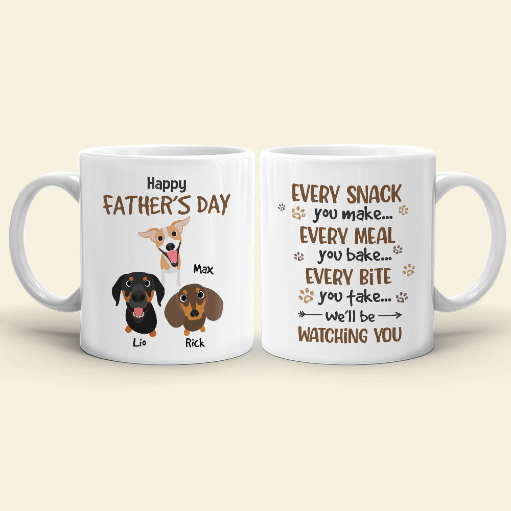 Every Snack You Make Every Meal You Bake, Personalized Mug, Gift For Dog Lovers, Father's Day Gift