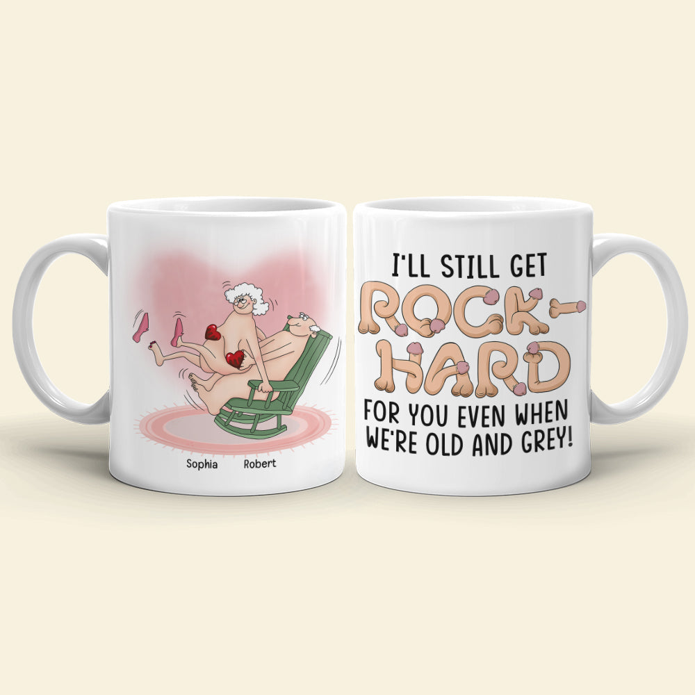 I'll Still Get Rock Hard For You Even When We're Old-Personalized Coffee Mug- Gift For Couple- Funny Couple Coffee Mug