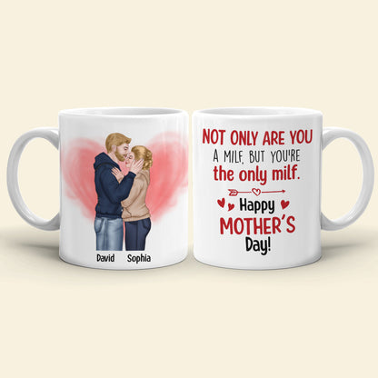 Not Only Are You A Milf But You're The Only Milf - Personalized Mother's Day Mug - Gift For Wife/Husband