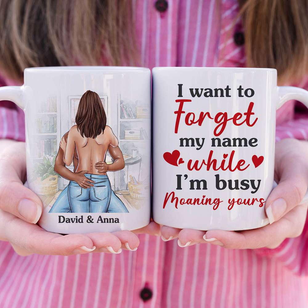 I Want To Forget My Name While I'm Busy Moaning Yours Personalized Couple Mug, Gift For Couple