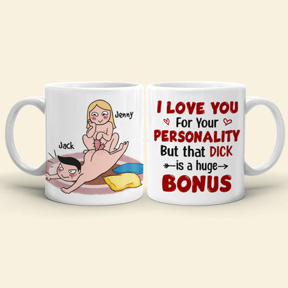 I Love You For Your Personality But That Dick Is A Huge Bonus - Personalized Funny Couple Mug - Gift For Couple