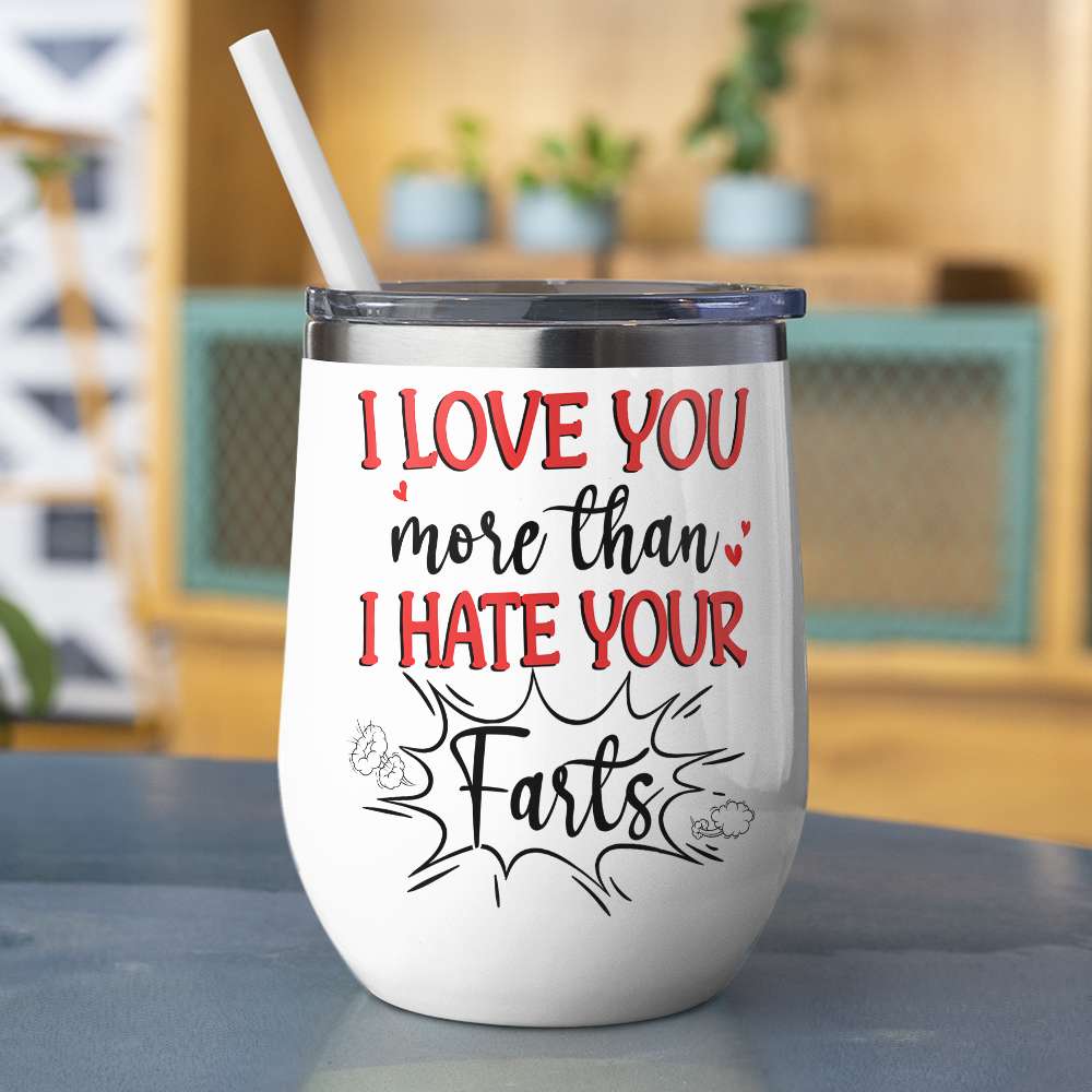 I Love You More Than I Hate Your Farts Personalize Couple White Mug, Accent, Wine Tumbler