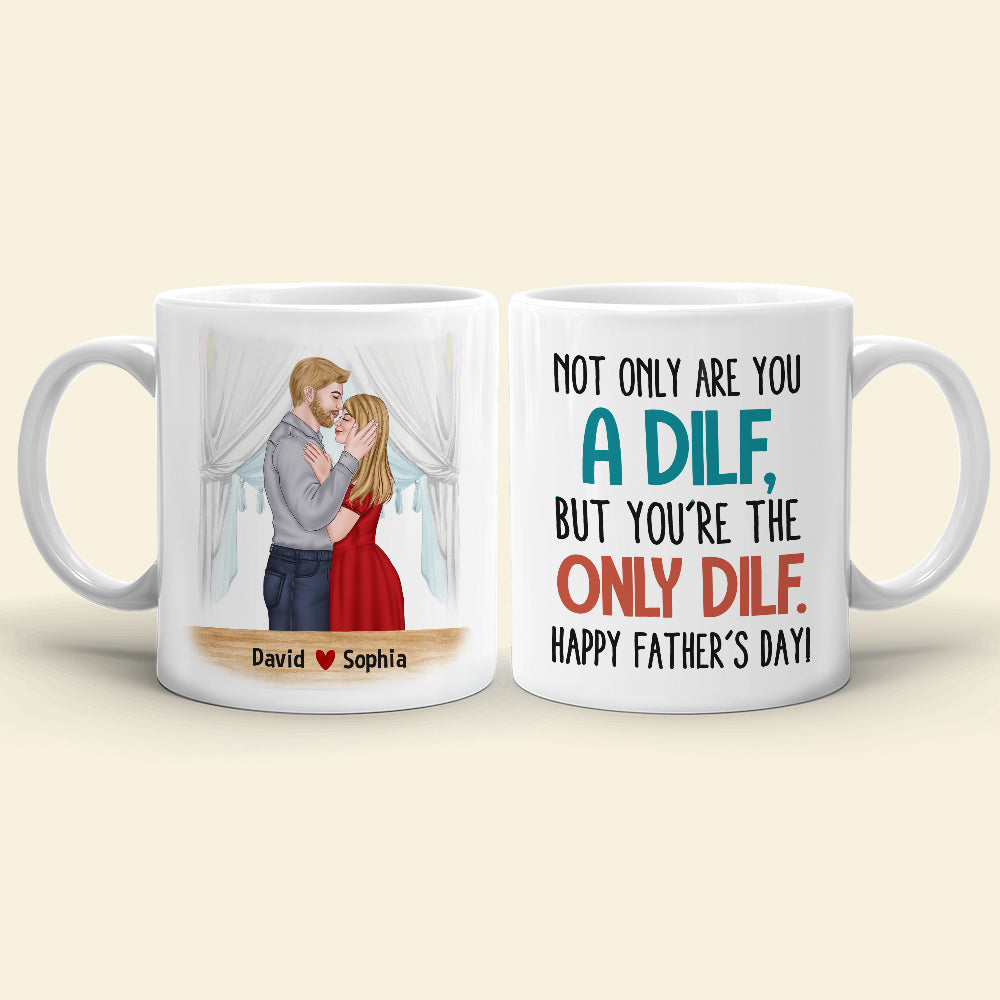Not Only Are You A Dilf, Personalized Mug, Father's Gift For Husband
