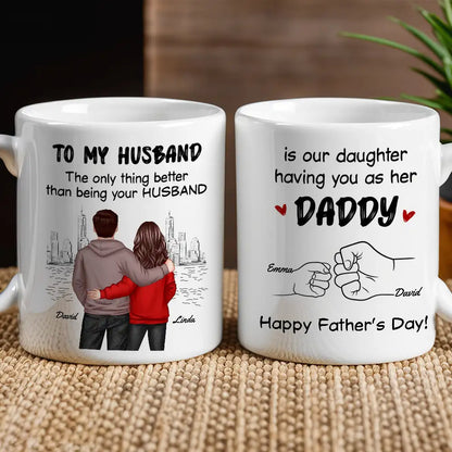 To My Husband The Only Thing Better Than Being Your Husband Is Our Children Having You as Their Daddy Custom White Ceramic Mug
