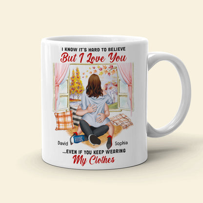 I Know It's Hard To Believe But I Love You-Personalized Coffee Mug- Gift For Him/ Gift For Her- Couple Coffee Mug