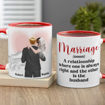 Marriage A Relationship Where One Is Always Right-Gift For Couples-Personalized Coffee Mug- Wedding Gifts