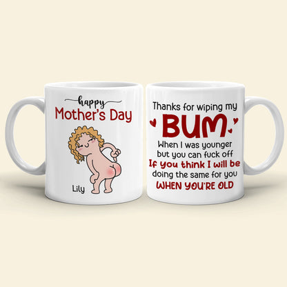 Thanks For Wiping My Bum When I Was Younger - Personalized Mother's Day Mug - Gift For Mom